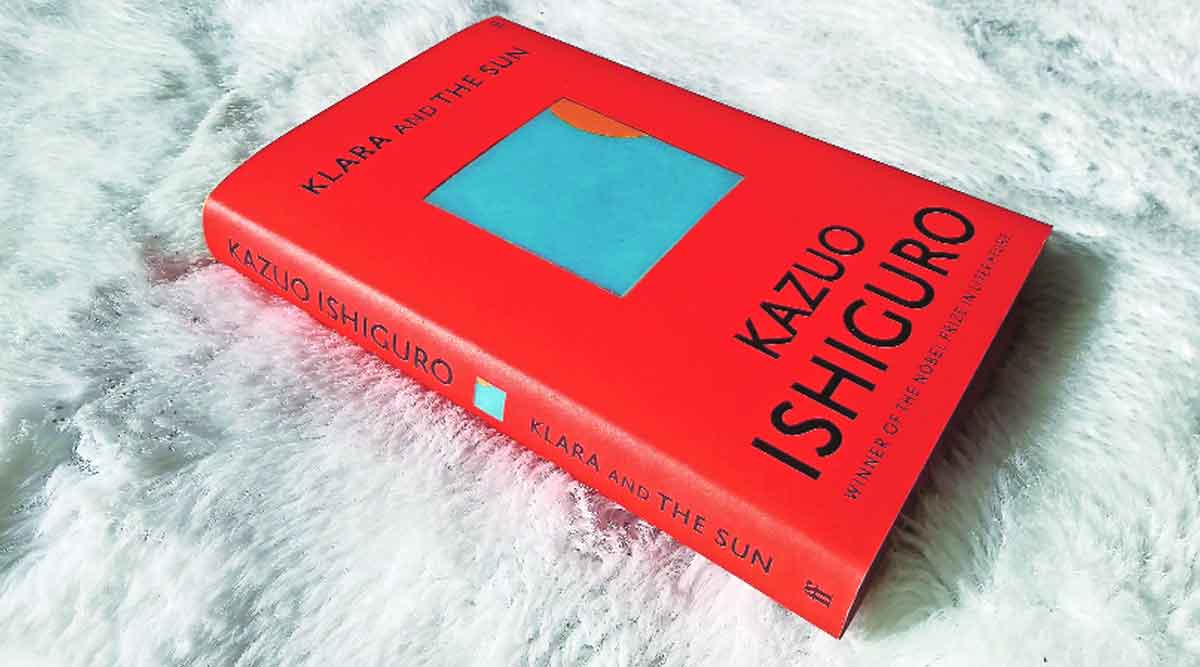 ‘क्लारा अ‍ॅण्ड द सन’ लेखक : काझुओ इशिगुरो प्रकाशक : फेबर अ‍ॅण्ड फेबर प्रथमावृत्ती : २०२१ पृष्ठसंख्या : ३०७ ; किंमत : ४२७ रु.