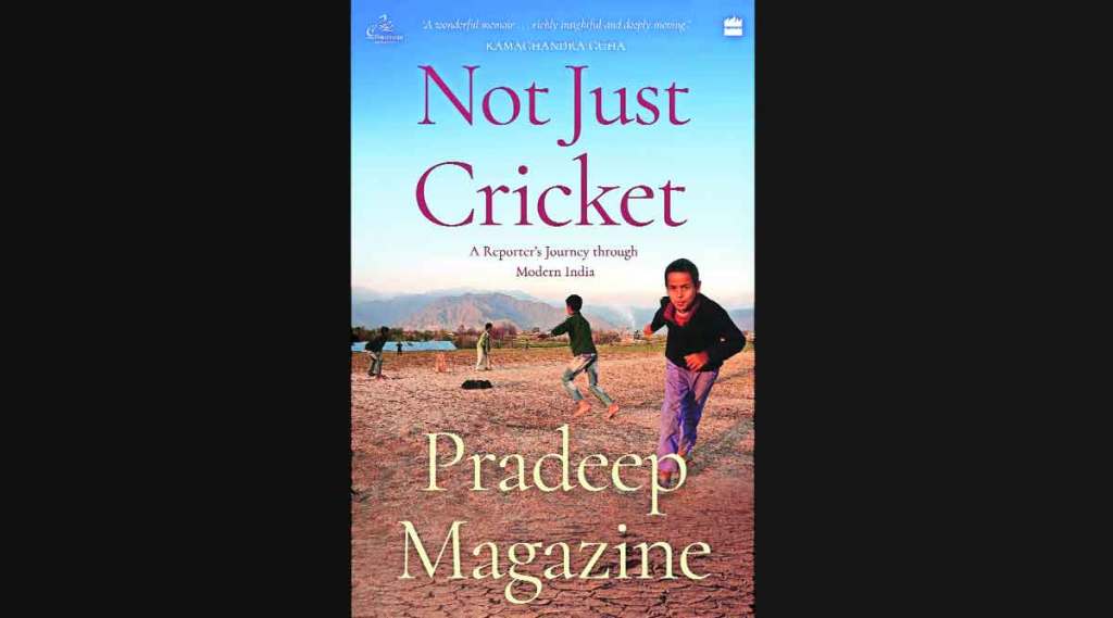 ‘नॉट जस्ट क्रिकेट’ लेखक : प्रदीप मॅगॅझिन प्रकाशक: हार्परकॉलिन्स इंडिया पृष्ठे : ३८४ ; किंमत : ५९९ रु.