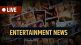 Latest Entertainment News Live, Entertainment News Live